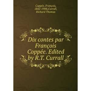  Dix contes par FranÃ§ois CoppÃ©e. Edited by R.T 
