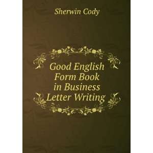   English Form Book in Business Letter Writing .: Sherwin Cody: Books