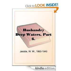 Husbandry Deep Waters, Part 6. W. W. Jacobs  Kindle Store