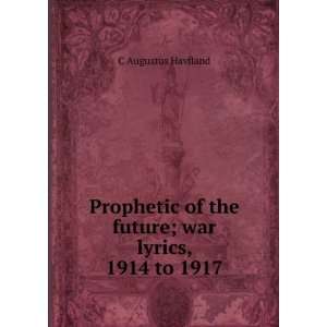  Prophetic of the future; war lyrics, 1914 to 1917: C 