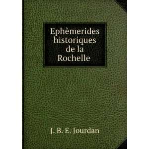   EphÃ¨merides historiques de la Rochelle . J. B. E. Jourdan Books