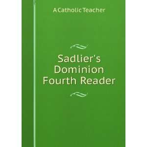  Sadliers Dominion Fourth Reader: A Catholic Teacher 