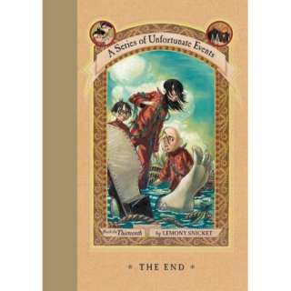 The End (A Series of Unfortunate Events, Book 13): Lemony Snicket 