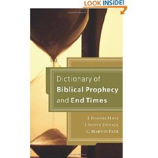 Dictionary of Biblical Prophecy and End Times by J. Daniel Hays , J 