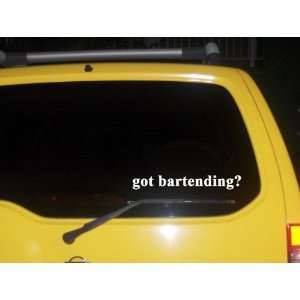  got bartending? Funny decal sticker Brand New!: Everything 