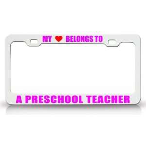 MY HEART BELONGS TO A PRESCHOOL TEACHER Occupation Metal Auto License 