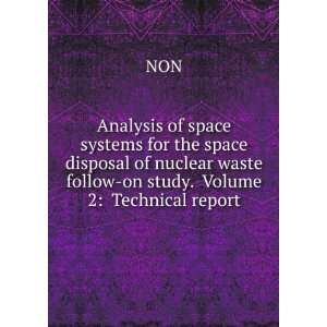   disposal of nuclear waste follow on study. Volume 2: Technical report