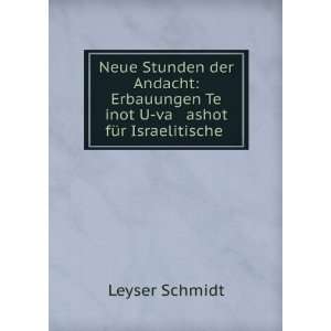   Te inot U va ashot fÃ¼r Israelitische .: Leyser Schmidt: Books