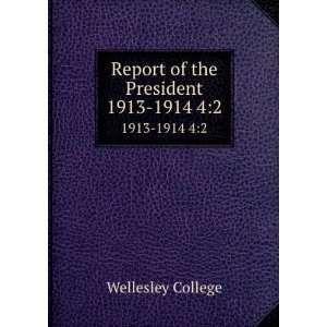  Report of the President. 1913 1914 42 Wellesley College 