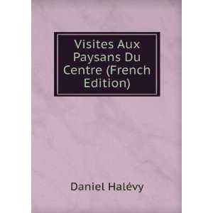  Visites Aux Paysans Du Centre (French Edition) Daniel 