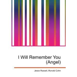  I Will Remember You (Angel) Ronald Cohn Jesse Russell 