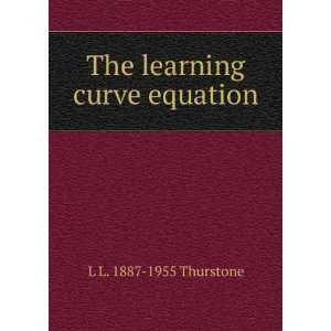 The learning curve equation L L. 1887 1955 Thurstone 
