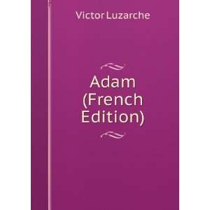  Adam (French Edition) Victor Luzarche Books