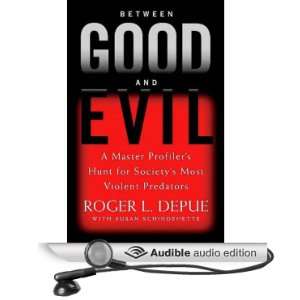 Between Good and Evil: A Master Profilers Hunt for Societys Most 