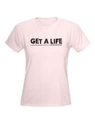 Get A Life Womens Pink T Shirt front only Relationships Womens Light 