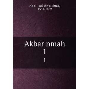  Akbar nmah. 1: 1551 1602 Ab al Fazl ibn Mubrak: Books