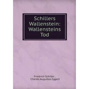   Wallensteins Tod: Charles Augustus Eggert Friedrich Schiller : Books