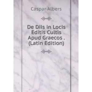   Editis Cultis Apud Graecos . (Latin Edition): Caspar Albers: Books