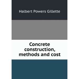   construction, methods and cost: Halbert Powers Gillette: Books