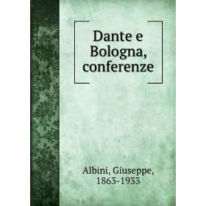    Dante e Bologna, conferenze Giuseppe, 1863 1933 Albini Books