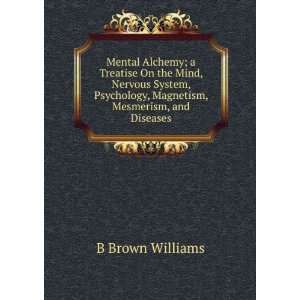  Mental Alchemy; a Treatise On the Mind, Nervous System 