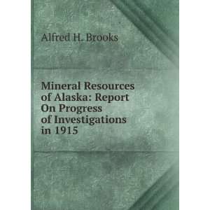   Report On Progress of Investigations in 1915 Alfred H. Brooks Books