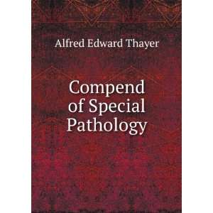  Compend of Special Pathology Alfred Edward Thayer Books