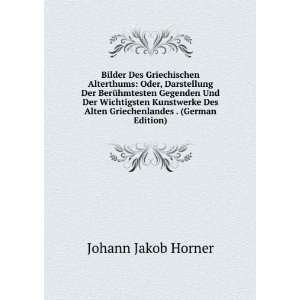   Alten Griechenlandes . (German Edition) Johann Jakob Horner Books