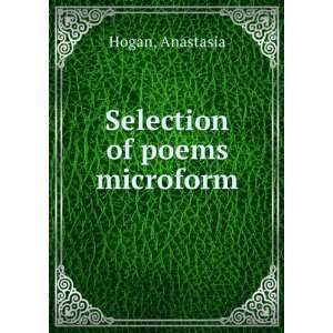  Selection of poems microform: Anastasia Hogan: Books