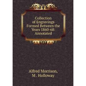   the Years 1860 68 Annotated M . Holloway Alfred Morrison Books