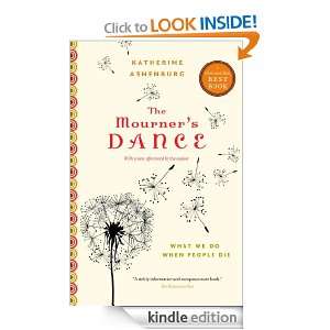 The Mourners Dance What We Do When People Die Katherine Ashenburg 
