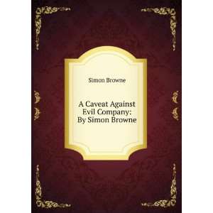   Caveat Against Evil Company By Simon Browne Simon Browne Books