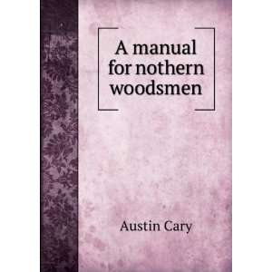 manual for nothern woodsmen Austin Cary  Books