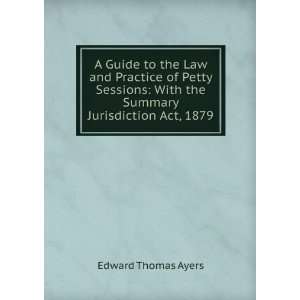    With the Summary Jurisdiction Act, 1879 Edward Thomas Ayers Books