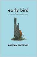  Early Bird A Memoir of Premature Retirement by 