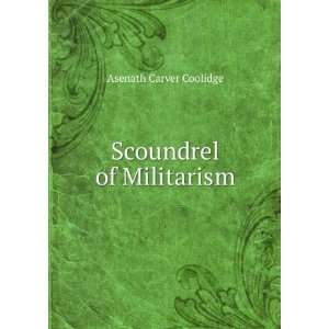  Scoundrel of Militarism Asenath Carver Coolidge Books