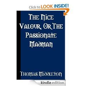 The Nice Valour, or The Passionate Madman Thomas Middleton  