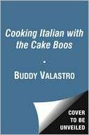Cooking Italian with the Cake Boss Family Favorites as Only Buddy Can 
