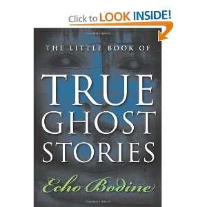   The Little Book of True Ghost Stories [Paperback]: Echo Bodine: Books