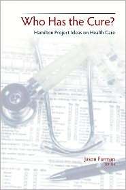 Who Has the Cure? Hamilton Project Ideas on Health Care, (081573008X 