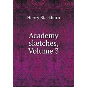  Academy sketches, Volume 3 Henry Blackburn Books