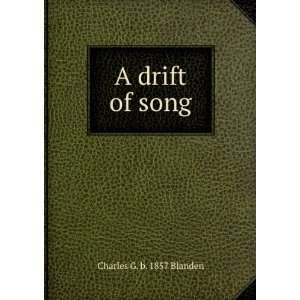  A drift of song: Charles G. b. 1857 Blanden: Books