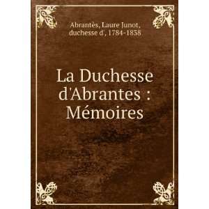   MÃ©moires Laure Junot, duchesse d, 1784 1838 AbrantÃ¨s Books
