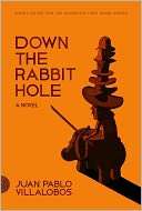 Down the Rabbit Hole: A Novel Juan Pablo Villalobos Pre Order Now
