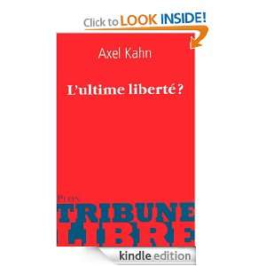 ultime liberté ? (Tribune libre) (French Edition): Axel KAHN 