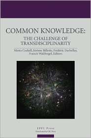 Common Knowledge The Challenge of Transdisciplinarity, (1439863318 
