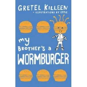  My Brother’s a Wormburger Killeen Gretel Books
