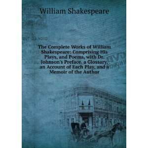 Complete Works of William Shakespeare Comprising His Plays, and Poems 