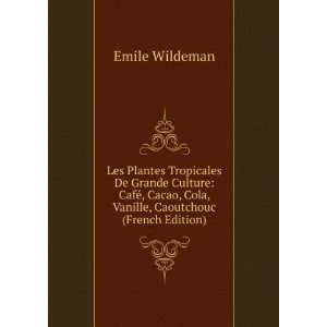   , Cola, Vanille, Caoutchouc (French Edition): Emile Wildeman: Books