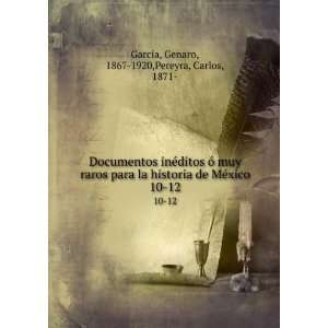   xico. 10 12: Genaro, 1867 1920,Pereyra, Carlos, 1871  GarcÃ­a: Books